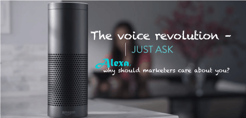 JUST ASK. Alexa, why should marketers care about you? – The voice revolution 